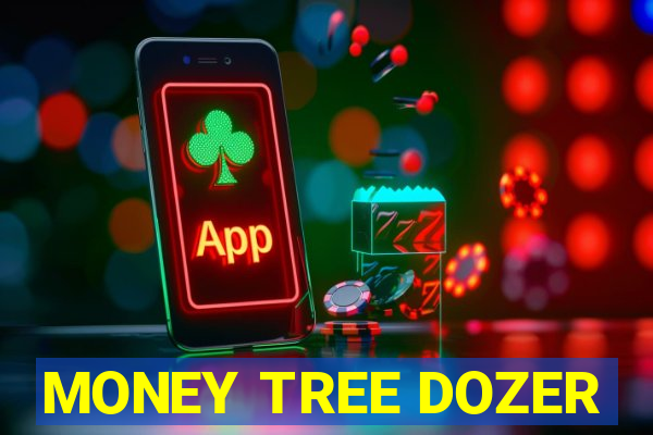 MONEY TREE DOZER